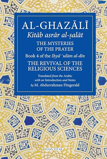 The mysteries of the prayer - Book 4 of the Ihya Ulum al-Din