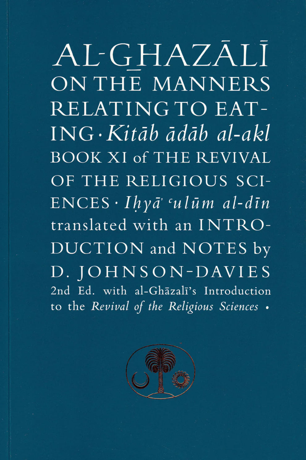 Al-Ghazali on the Manners Relating to Eating: Book XI of the Revival of the Religious Sciences