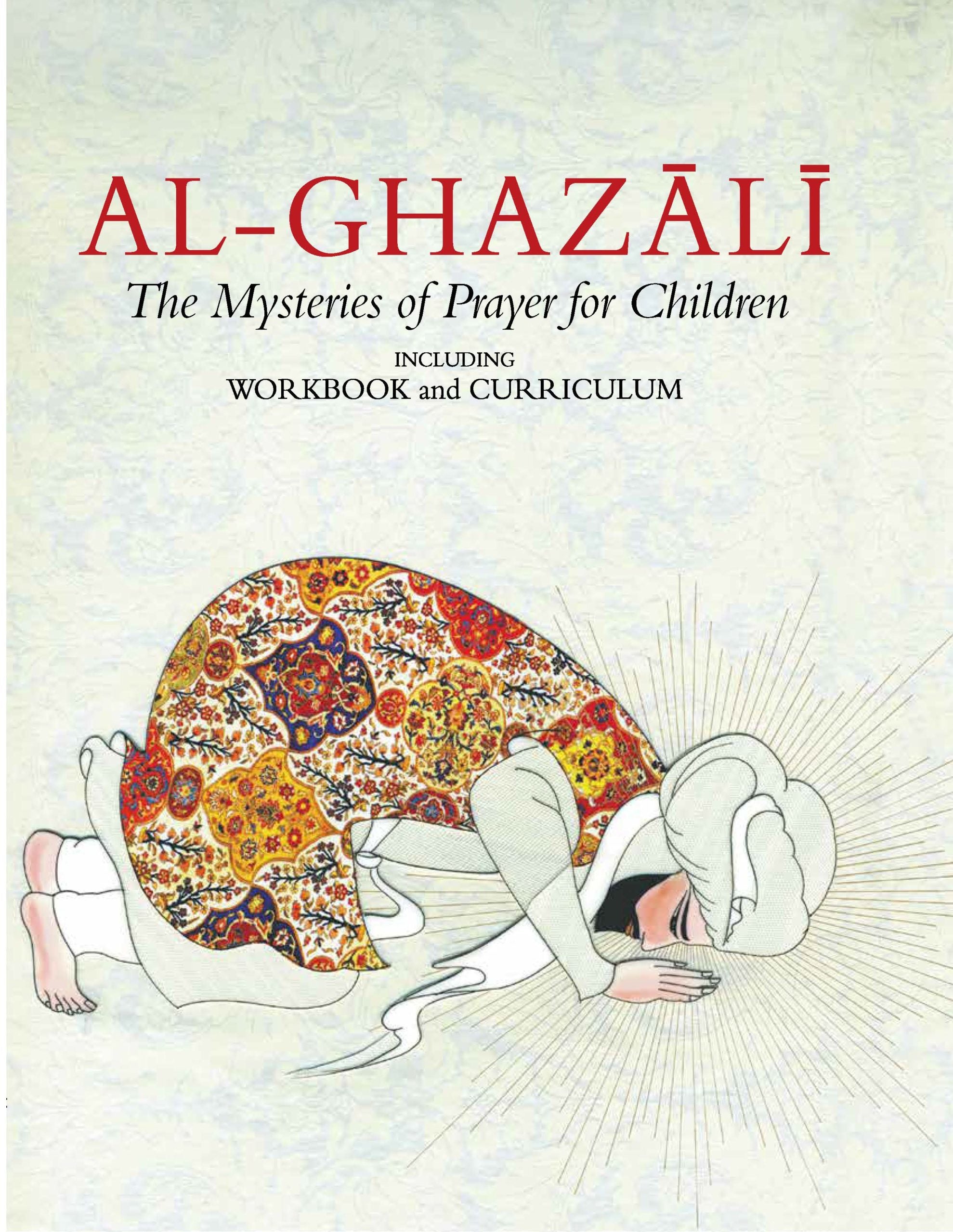 Al-Ghazali: The Mysteries Of Prayer for children (Ghazali Children's Project book 4 including workbook and curriculum)