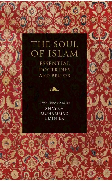 THE SOUL OF ISLAM : ESSENTIAL DOCTRINES AND BELIEFS