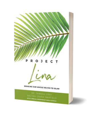PROJECT LINA: BRINGING OUR WHOLE SELVES TO ISLAM