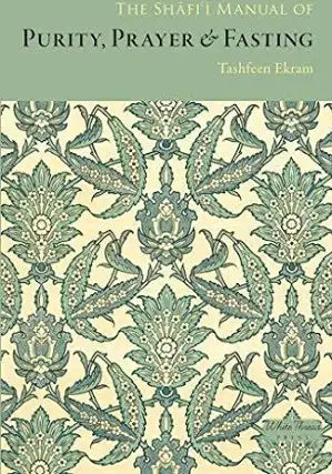 The Shafi’i Manual of Purity, Prayer & Fasting
