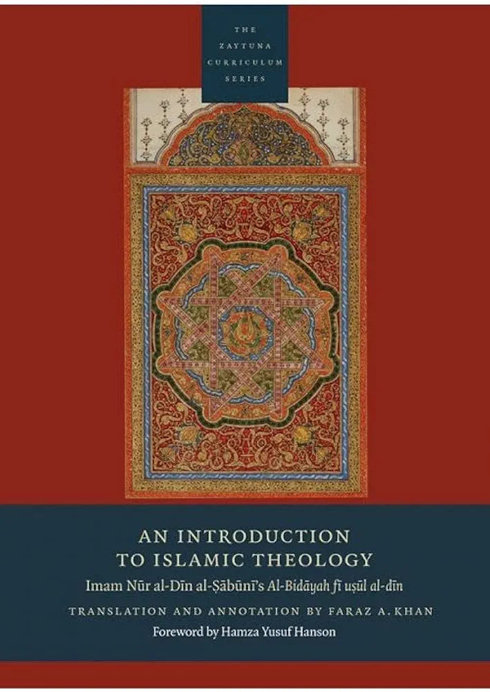 An Introduction to Islamic Theology: Imam Nur al-Din al-Sabuni’s Al-Bidayah fi usul al-din (The Zaytuna Curriculum Series)
