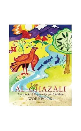 Al-Ghazali: The Book of Knowledge for Children(Ghazali Children Project Book 1 workbook)