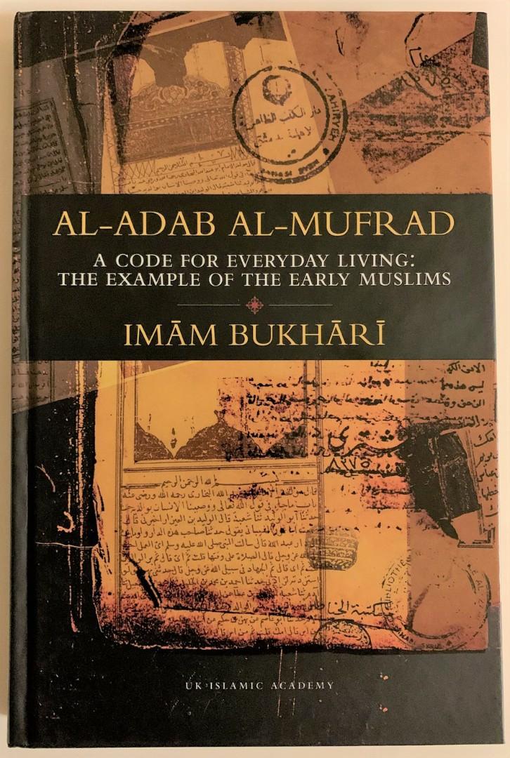 Al-Adab Al-Mufrad : A Code for Everyday Living : The Examples of the Early Muslims