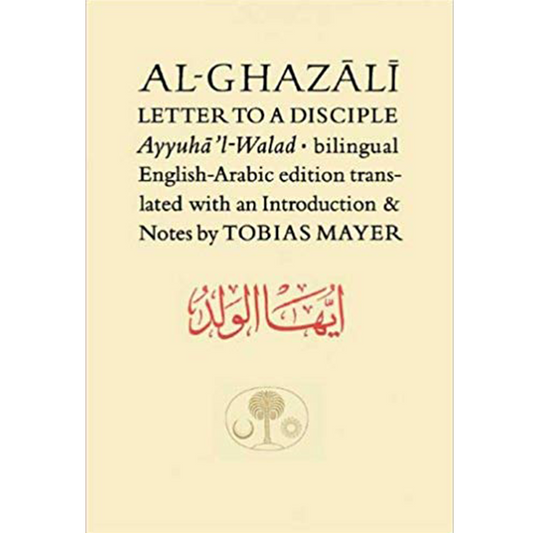 Al-Ghazali Letter to a Disciple : Ayyuhal Walad