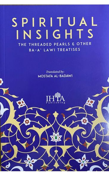 Spiritual Insights: The Threaded Pearls & Other Ba-A'lawi Treatises